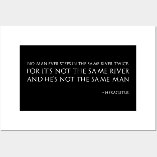 No man ever steps in the same river twice, for it’s not the same river and he’s not the same man - Heraclitus Posters and Art